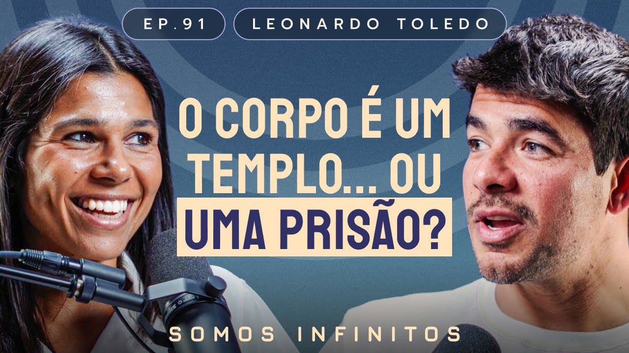 EP91 - Leonardo Toledo - O Corpo é um Templo ... Ou uma Prisão?