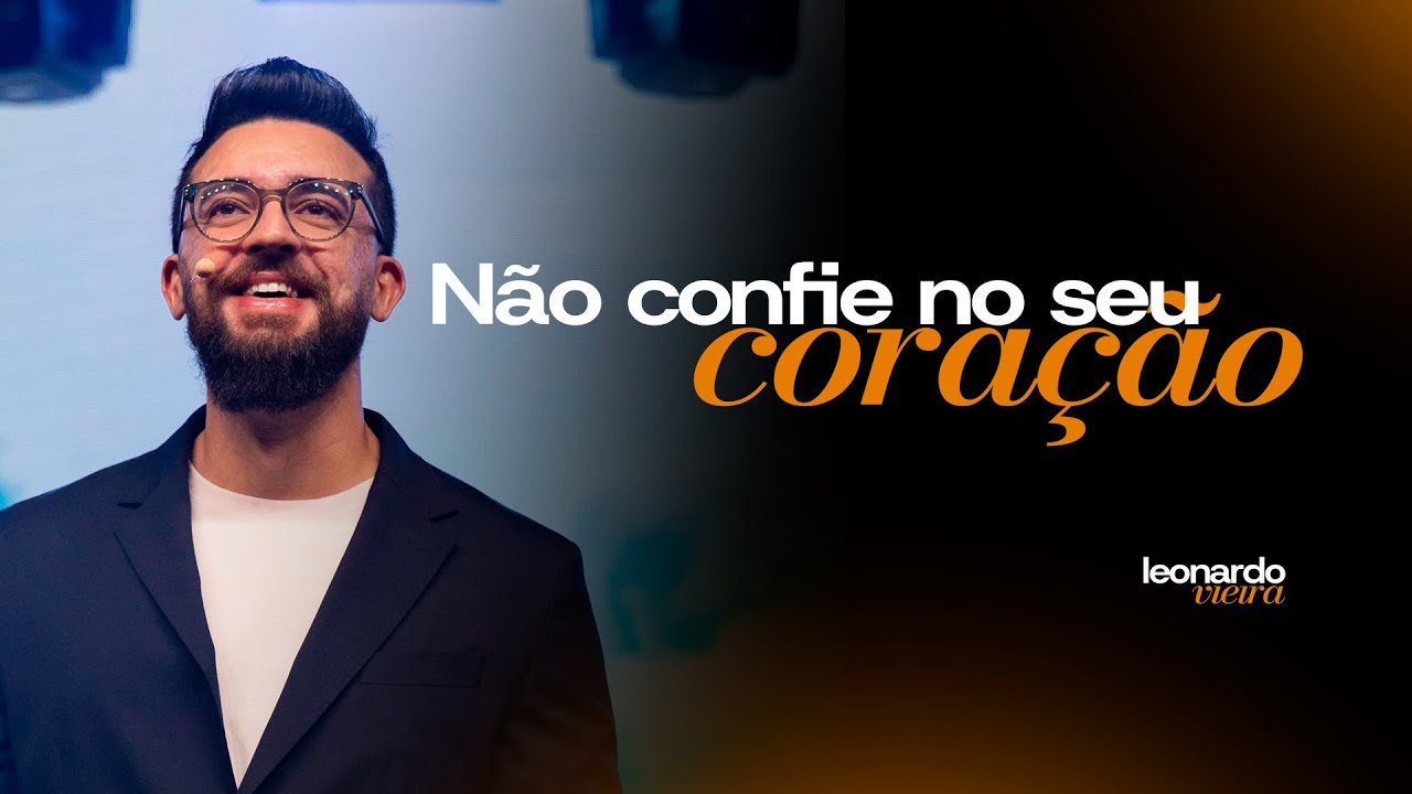 N&Atilde;O CONFIE NO SEU CORA&Ccedil;&Atilde;O | LEONARDO VIEIRA