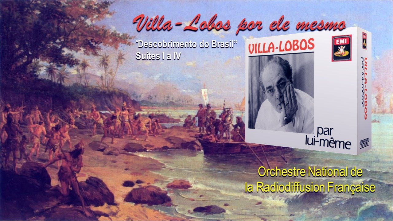 Heitor VILLA-LOBOS &ndash; &ldquo;Descobrimento do Brasil&rdquo; &ndash; Su&iacute;tes I a IV (trilha do filme de Humberto Mauro)
