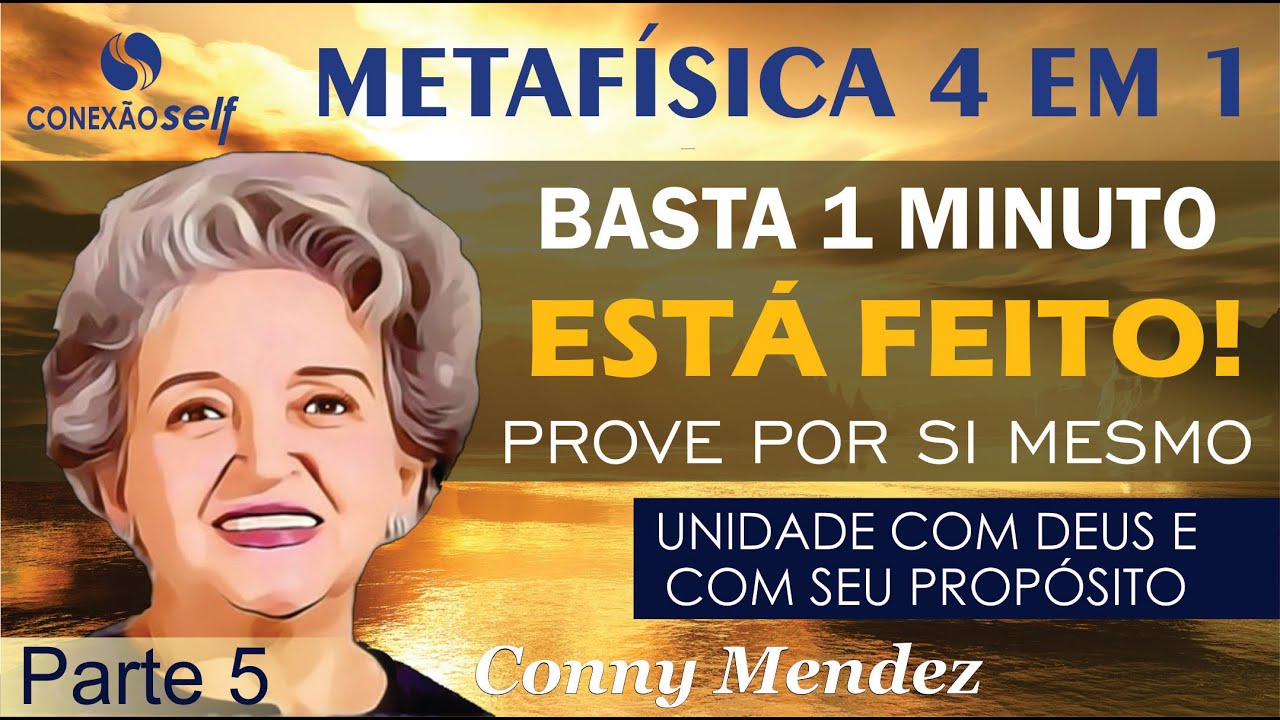 METAFÍSICA 4 EM 1 | Conny Mendez - Tudo para você em 1 minuto - Parte 5