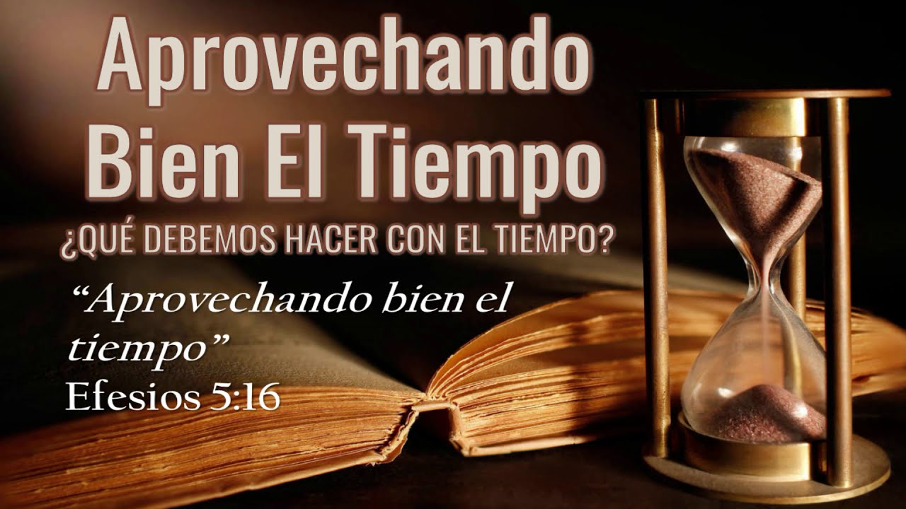 Efesios 5:16 Aprovechando Bien El Tiempo Que Debemos Hacer Con El Tiempo