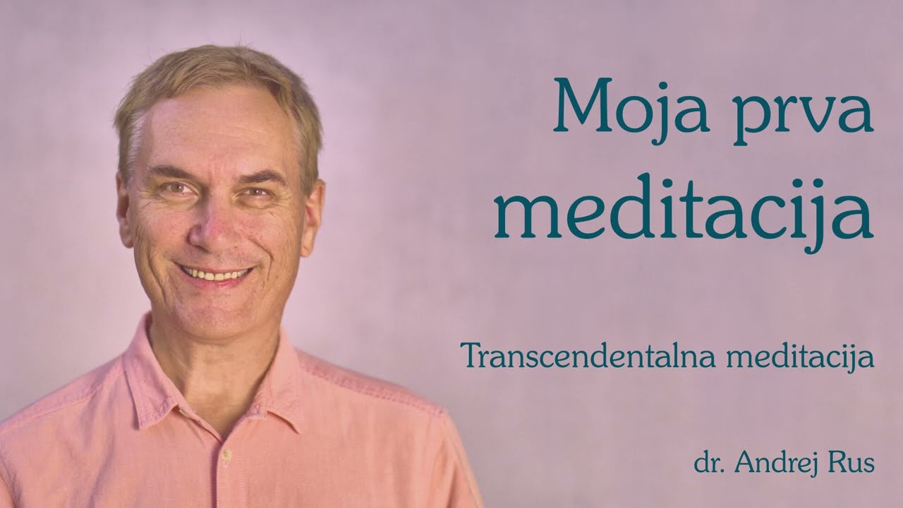 Moja prva meditacija (Transcendentalna meditacija, dr. Andrej Rus)