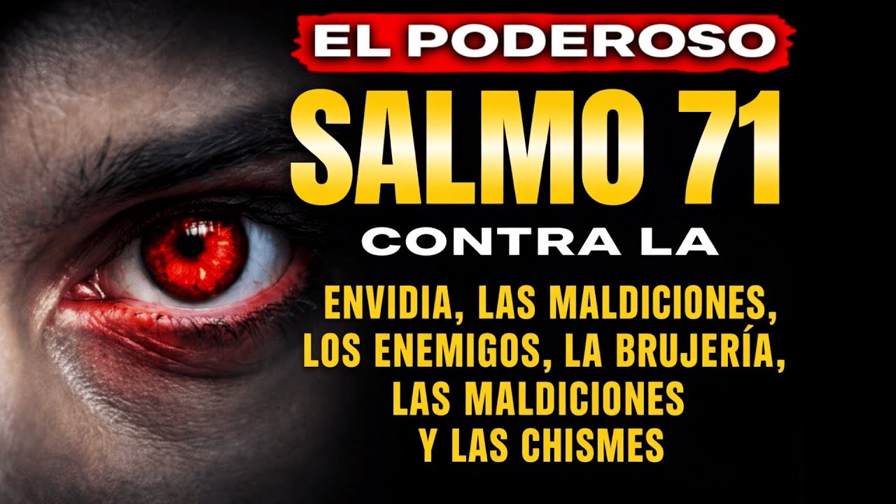 SALMO 71 - PARA ALEJAR ENEMIGOS, CHISMOSOS, PERSONAS ENVIDIOSAS Y MALDICIONES