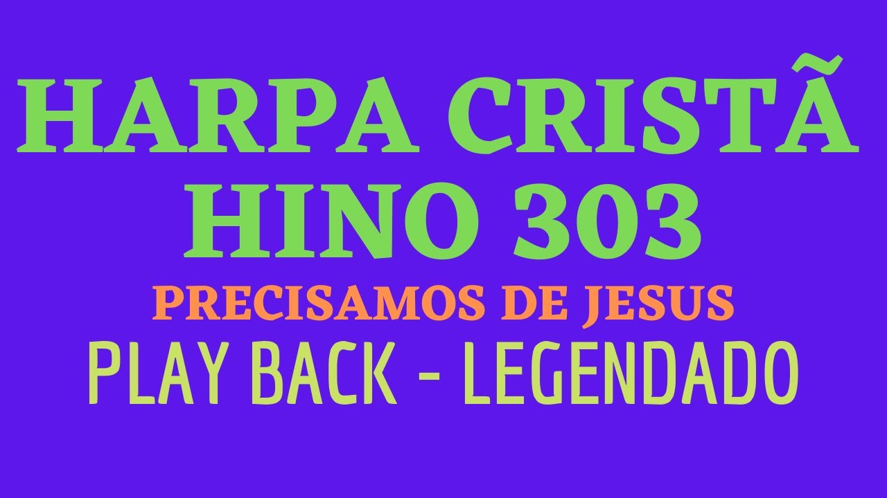 HARPA CRISTÃ 303 | Hino 303 Precisamos de Jesus | PLAY BACK - LEGENDADO