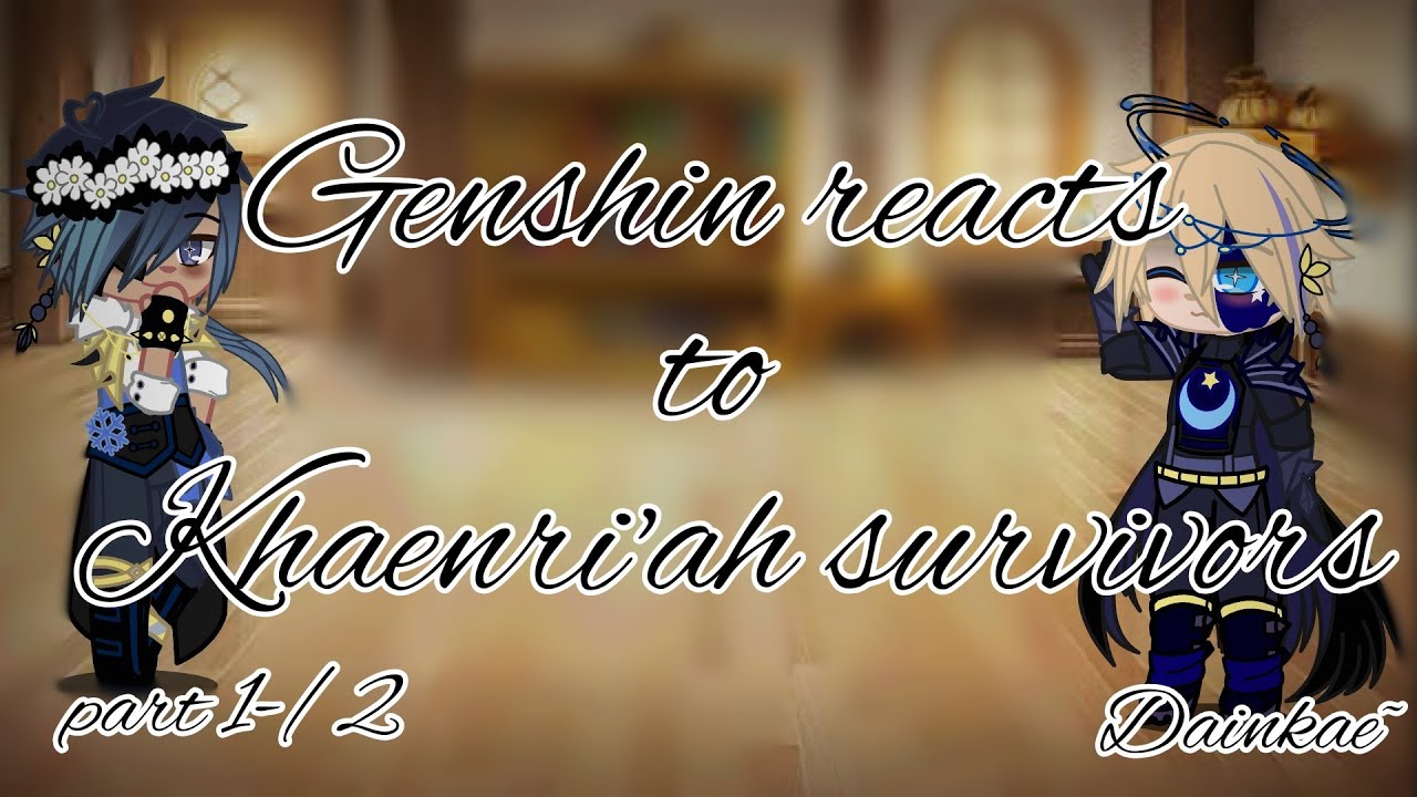 🌟Genshin reacts to Khaenri'ah survivors 🌟//part 1/- // Dainkae🌆❄️