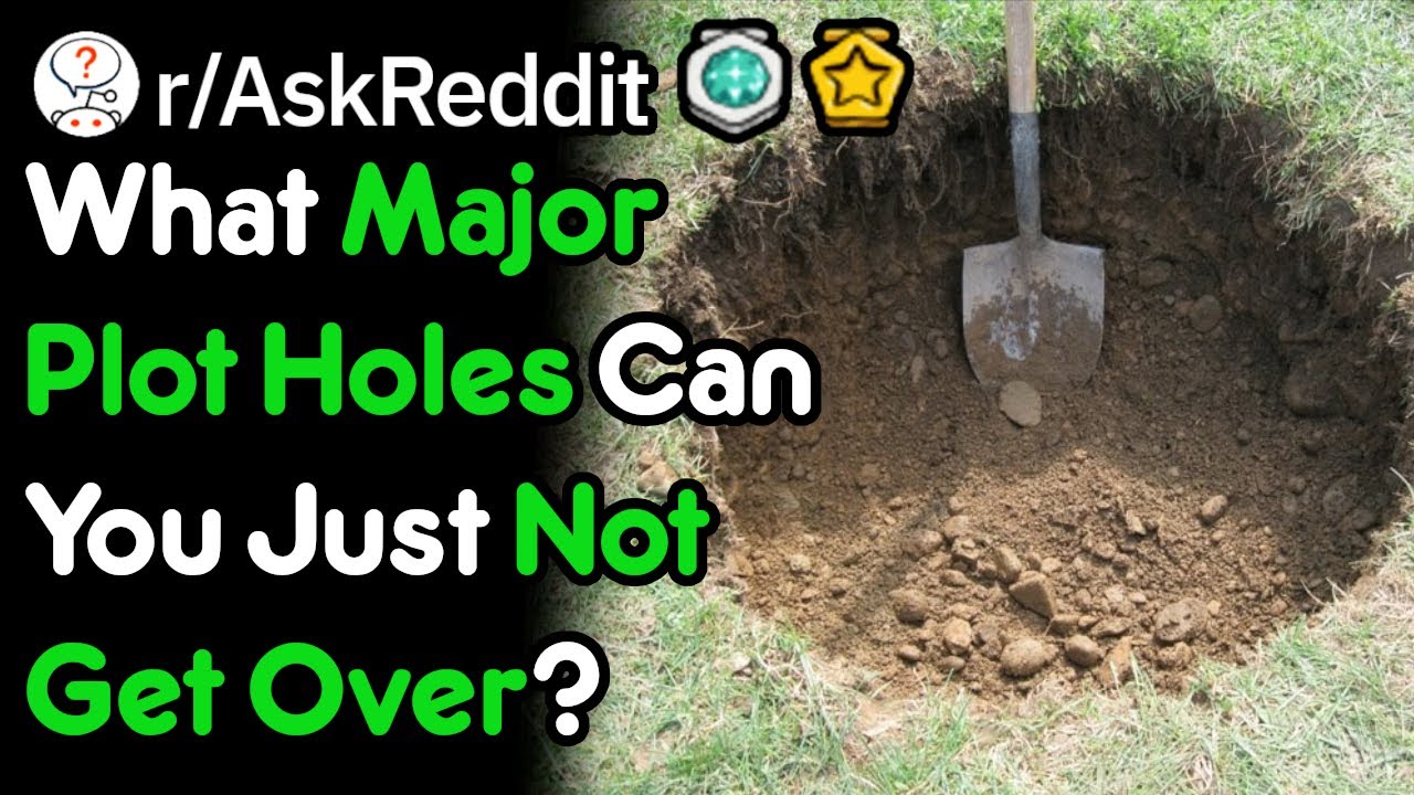 What Major Plot Holes Can You Just Not Get Over? (r/AskReddit)