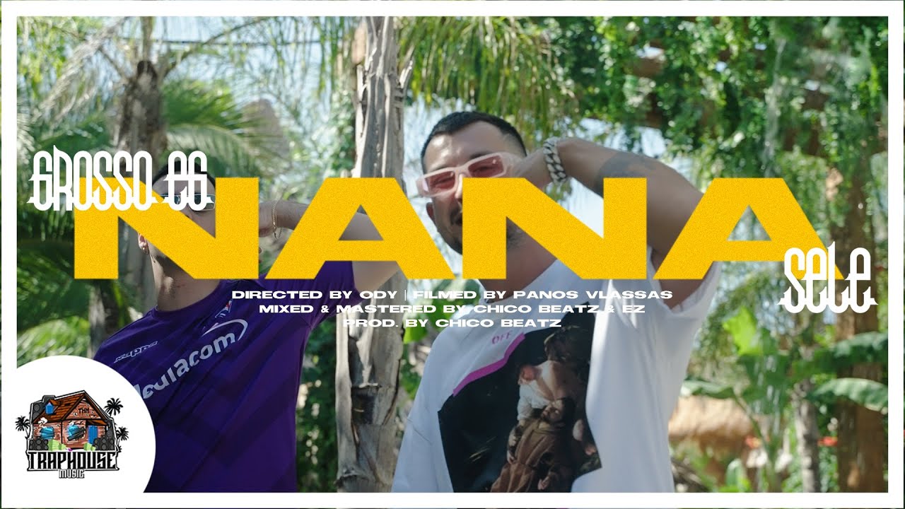 GROSSO x SELE - NANA (PROD. BY CHICO BEATZ) Official Music Video