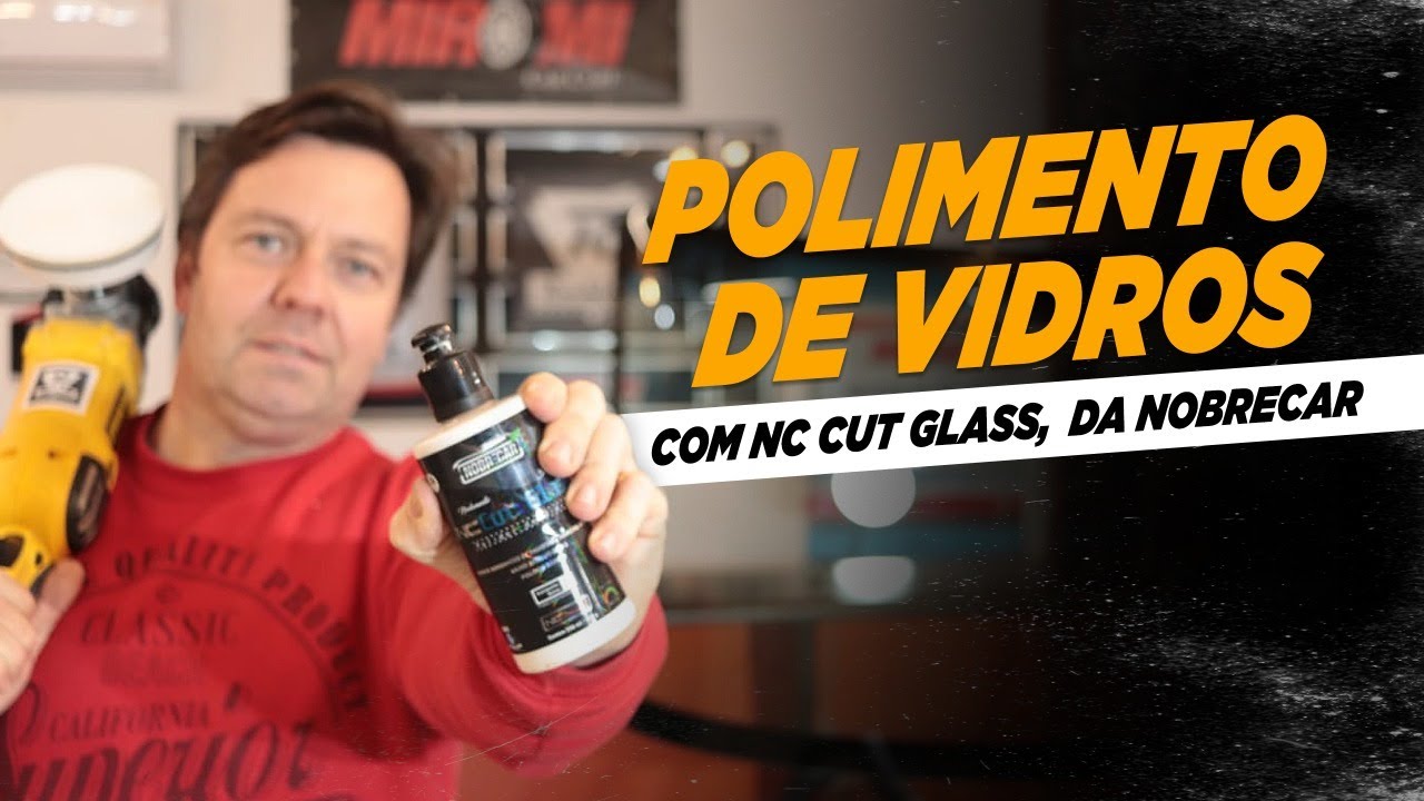 POLIMENTO DE VIDROS com NC CUT GLASS, da Nobrecar