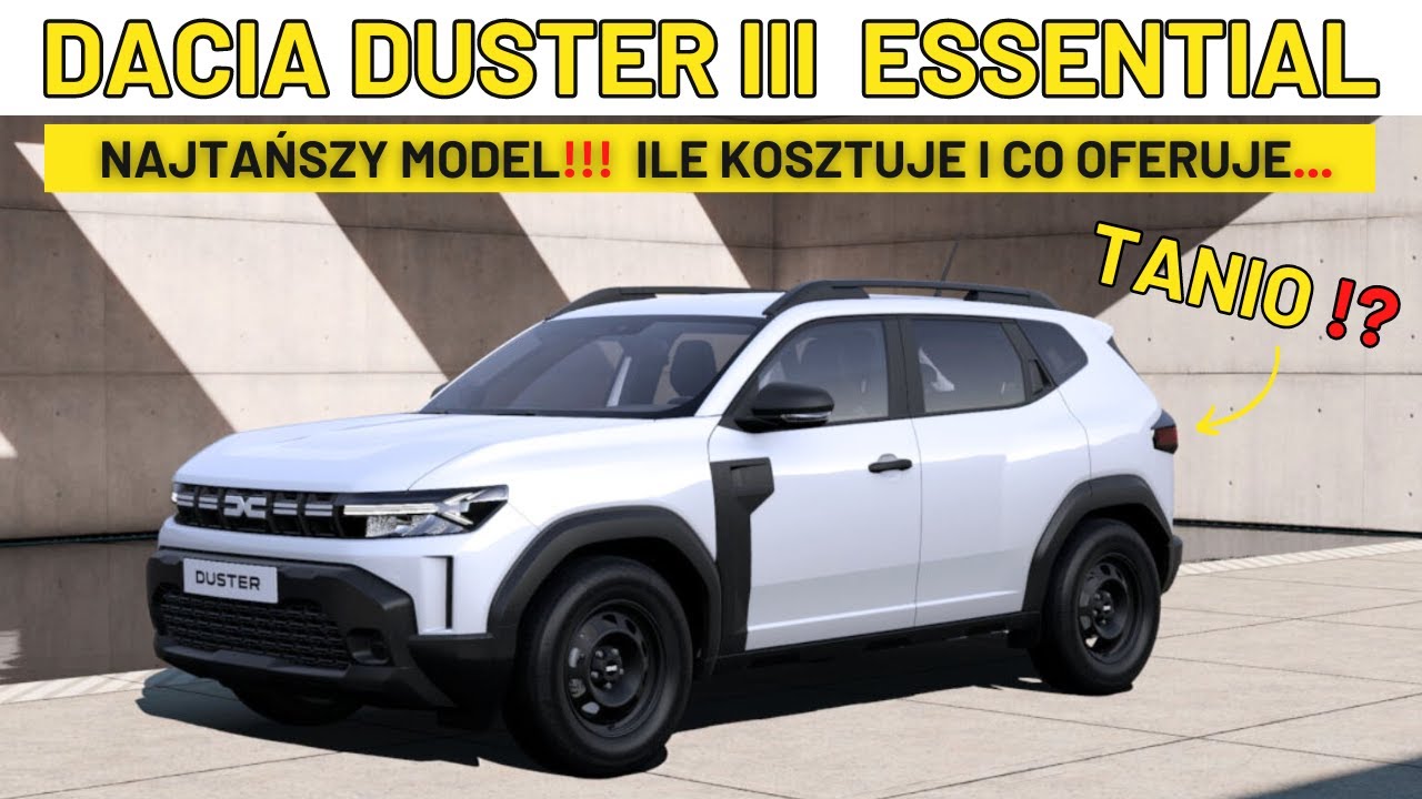 DACIA DUSTER 2024 - NAJTAŃSZA WERSJA ESSENTIAL. ILE KOSZTUJE I CO OFERUJE