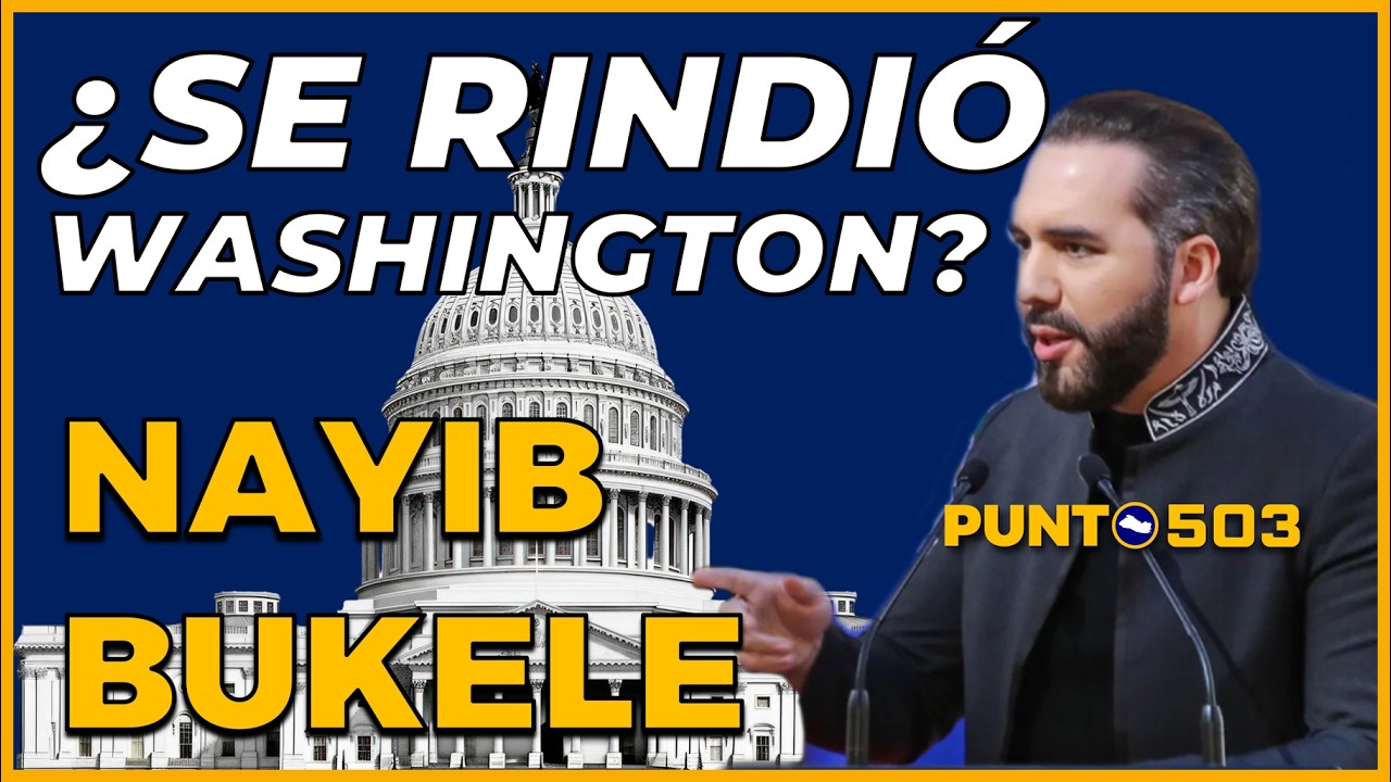 ¿Se rindió Washington? Lo que realmente pasó con Bukele