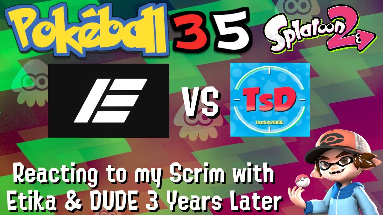 Reacting to my Splatoon 2 Scrim with Etika and ThatSRB2DUDE from 2018 - Pok&eacute;ball35
