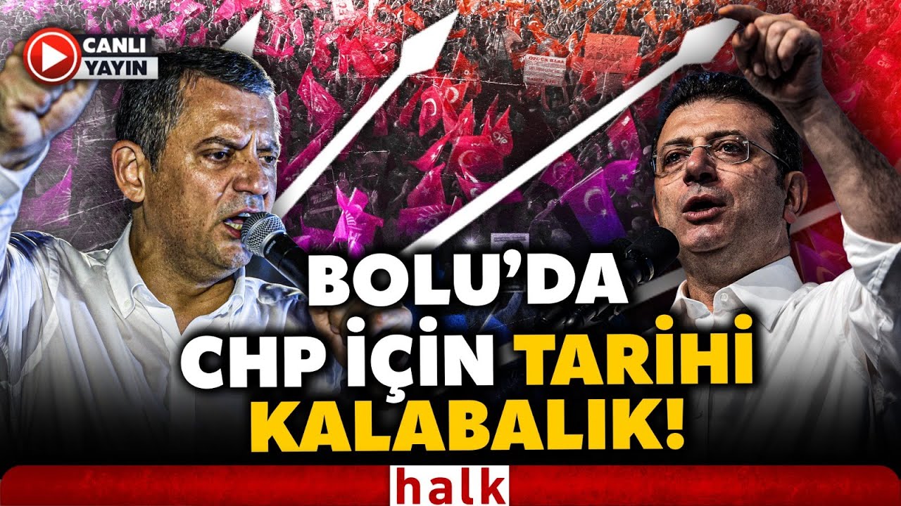 Bolu'dan Canlı Yayın! CHP'nin Bolu Mitinginde Meydan Doldu Taştı! &Ouml;zg&uuml;r &Ouml;zel'den G&ouml;vde G&ouml;sterisi!
