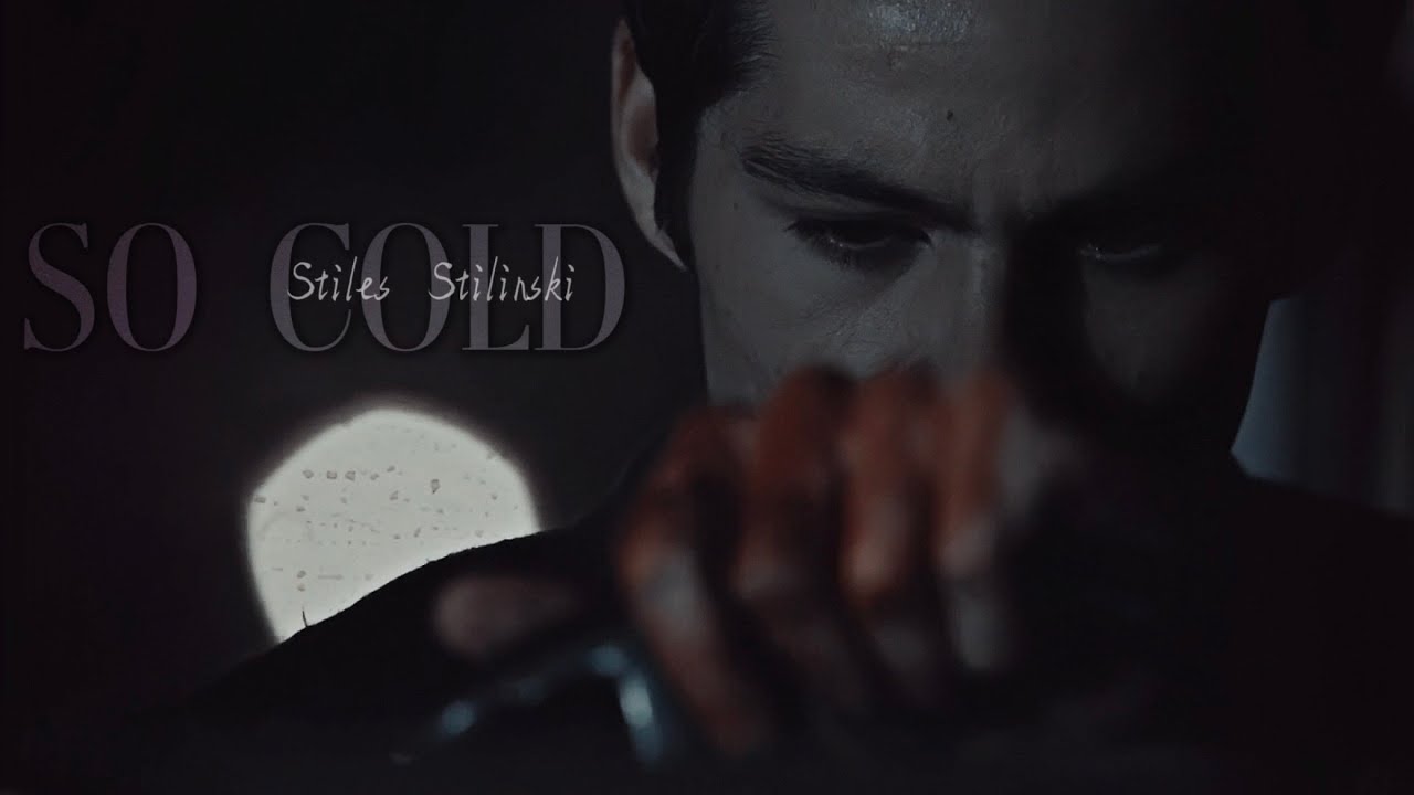 Stiles Stilinski | So Cold