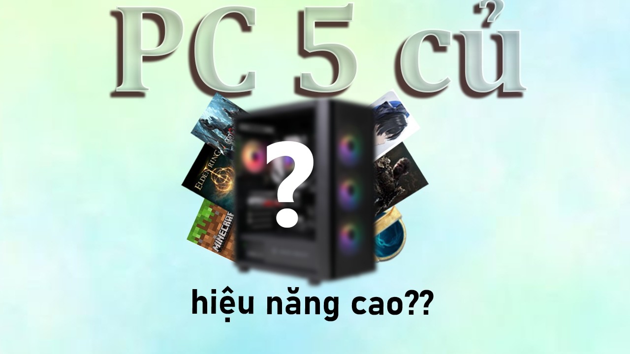Build PC gaming ở năm 2026 với 5 củ?