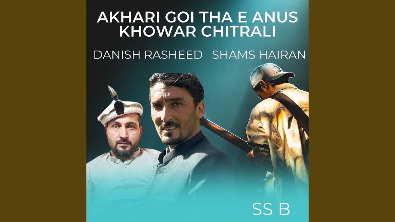 Akhari Goi tha E Anus Khowar Chitrali