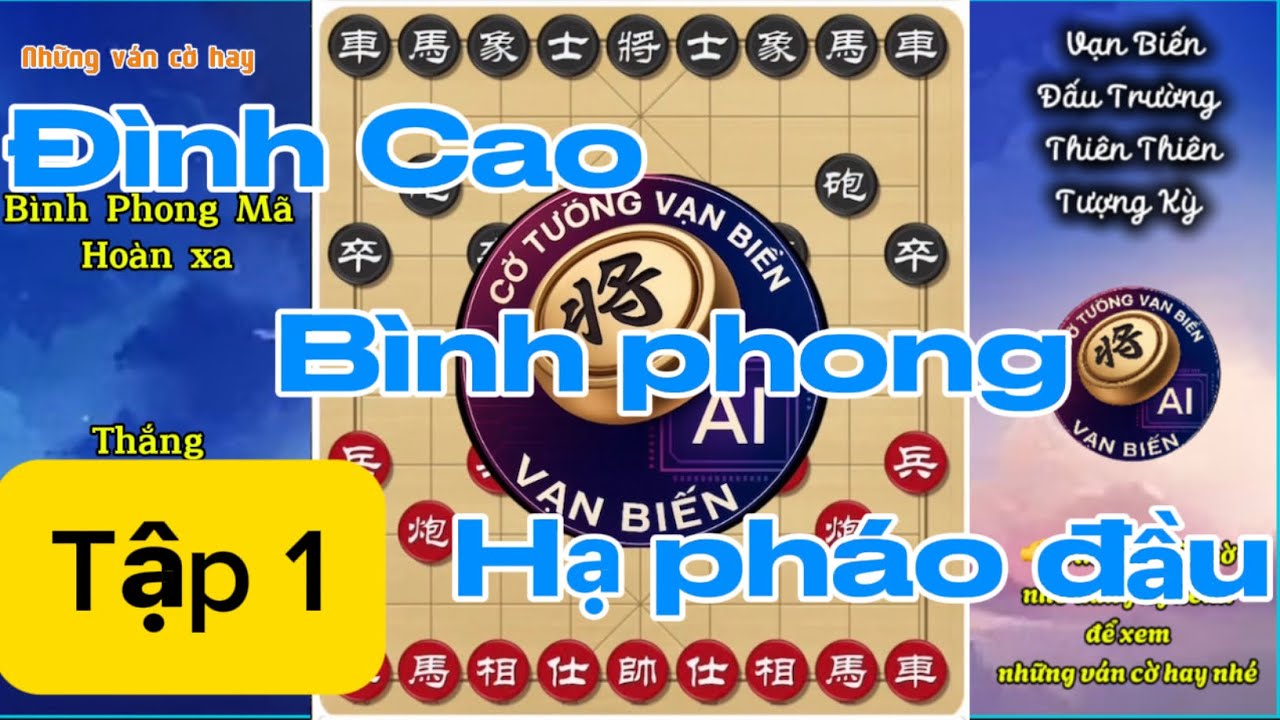 Bình Phong Mã – Hoàn Xe – Hạ Pháo Đầu (Tập 1) | Đặt Quân Đúng Thế