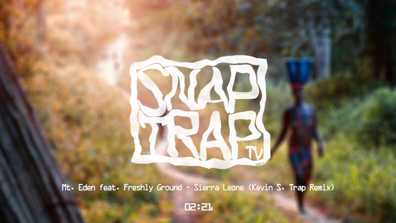 Mt. Eden feat. Freshly Ground - Sierra Leone (Kevin S. Trap Remix)