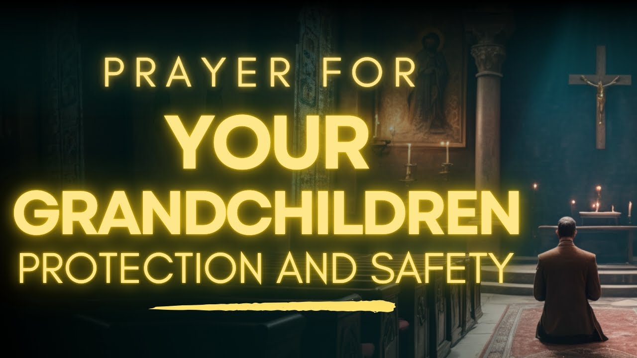 POWERFUL Prayer for My Grandchildren Protection