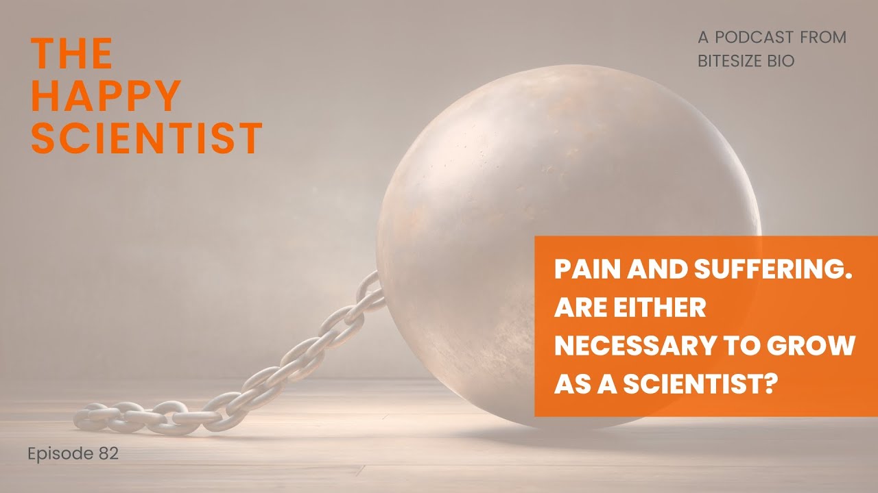 Episode 82 - Pain and Suffering. Are Either Necessary to Grow as a Scientist?