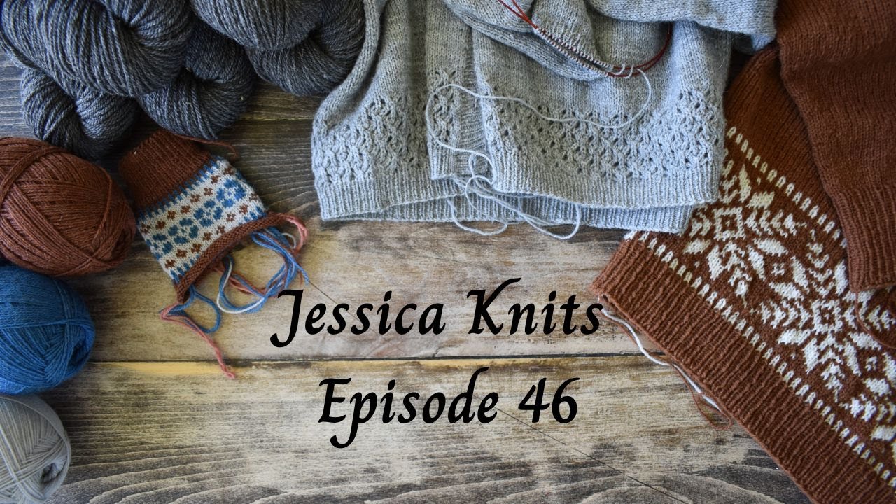Jessica Knits Episode 46: Two sweaters, new socks, and a pretty pile of yarn