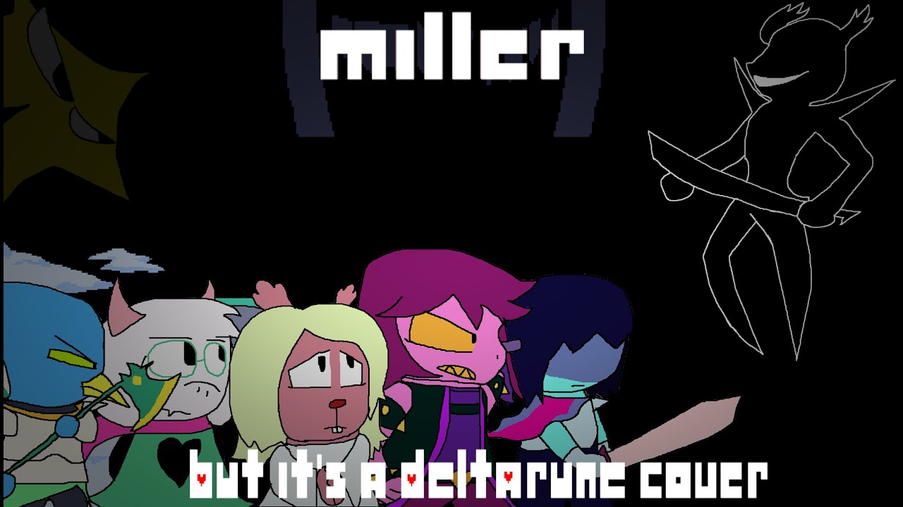 Miller,but it's a DELTARUNE cover