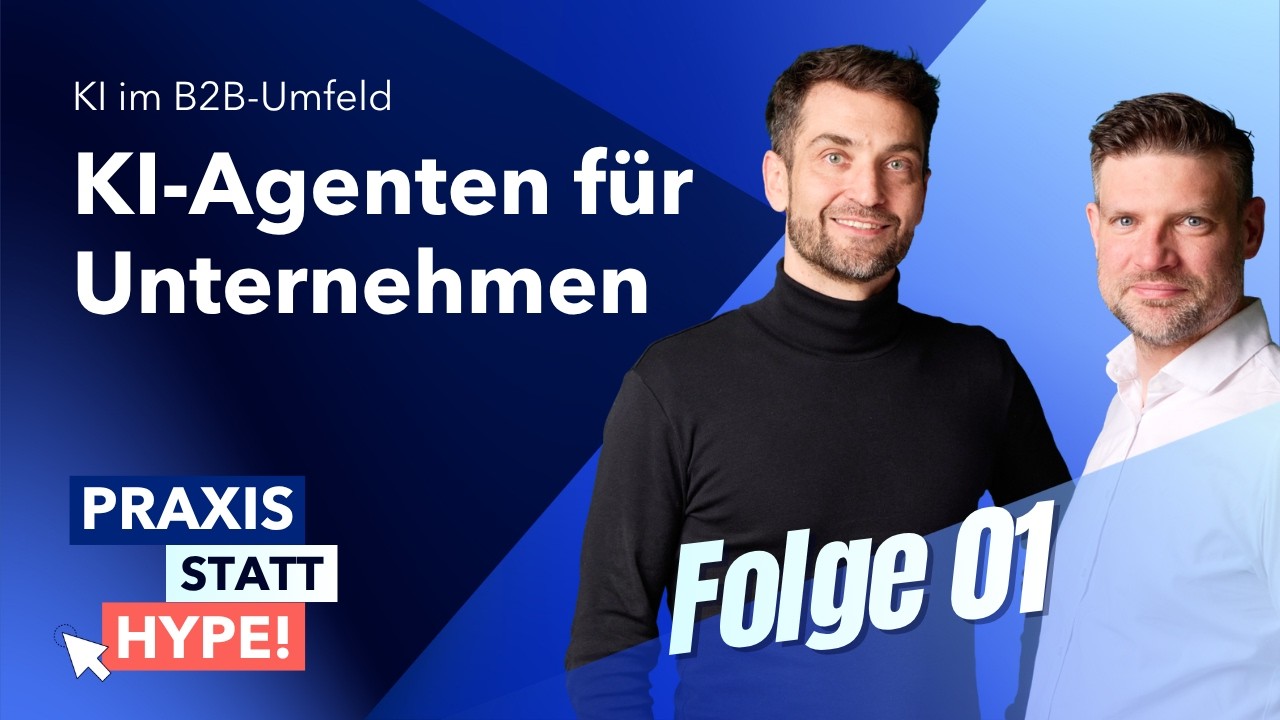 Praxis statt Hype! KI im B2B-Umfeld - Folge 1: AI Agents