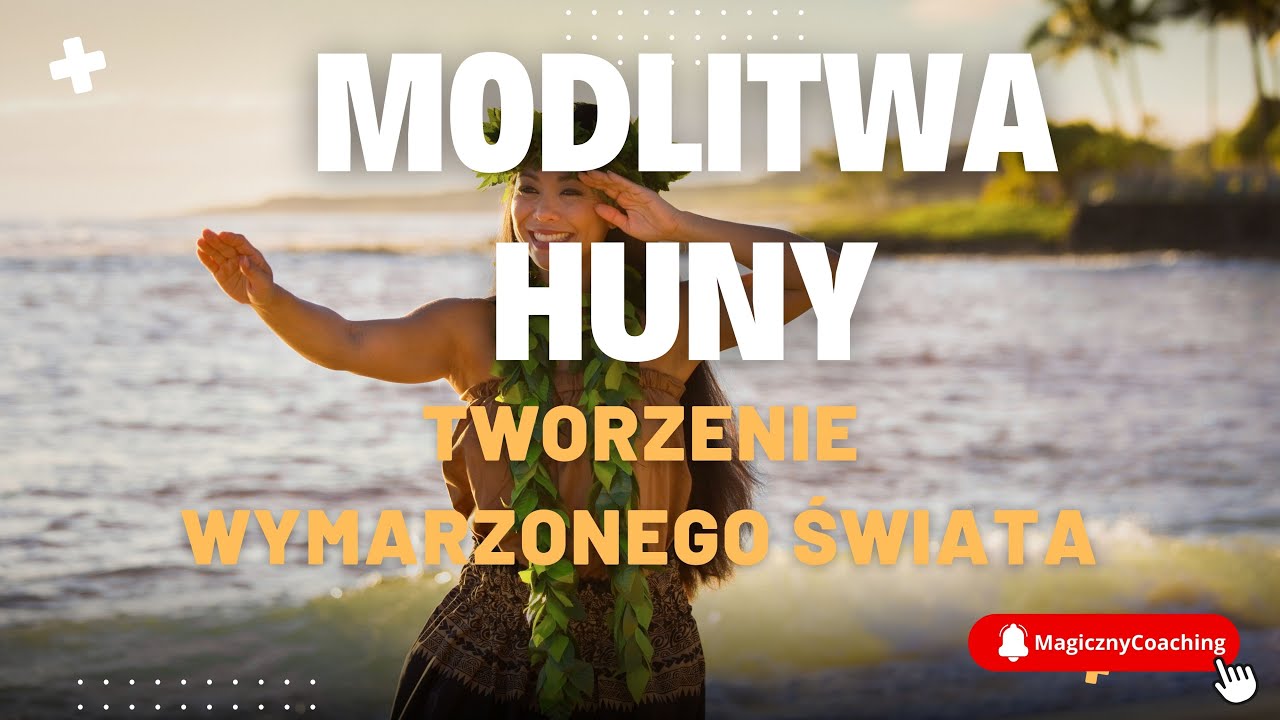 Modlitwa Huny - Tworzenie wymarzonego świata - MagicznyCoaching.pl - Anna Żarek