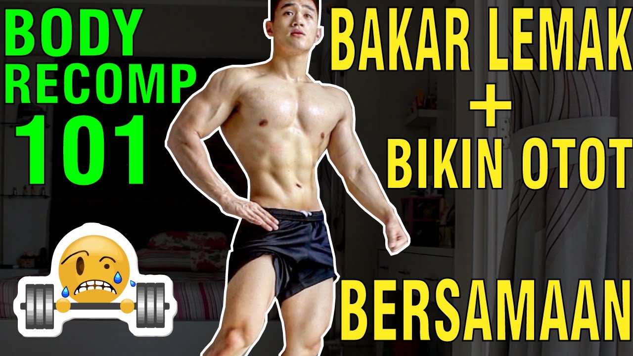 CARA MEMBUAT OTOT DAN MEMBAKAR LEMAK BERSAMAAN | BODY RECOMPOSITION 101