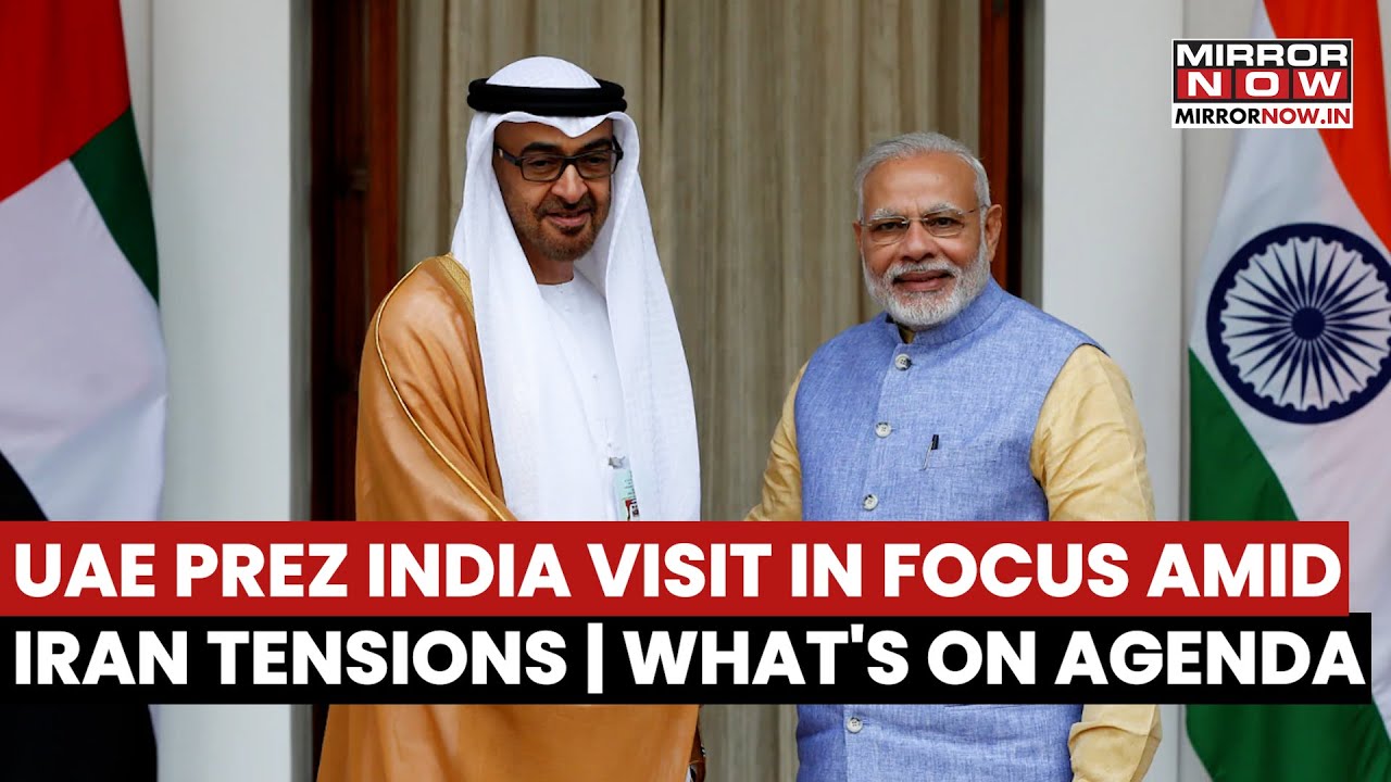 UAE President&rsquo;s India Visit In Focus Amid Iran Tensions, Talks On Trade And Security | Key Agenda