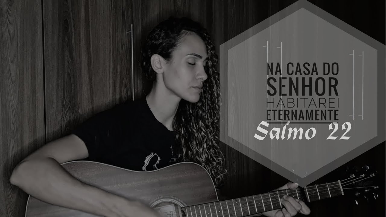 Salmo 22 - Na casa do Senhor habitarei eternamente
