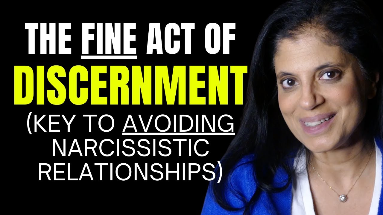 The fine act of discernment (key to avoiding narcissistic relationships)