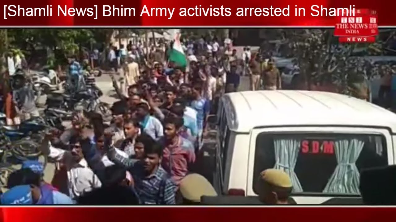 [Shamli News] Bhim Army activists arrested in Shamli / THE NEWS INDIA