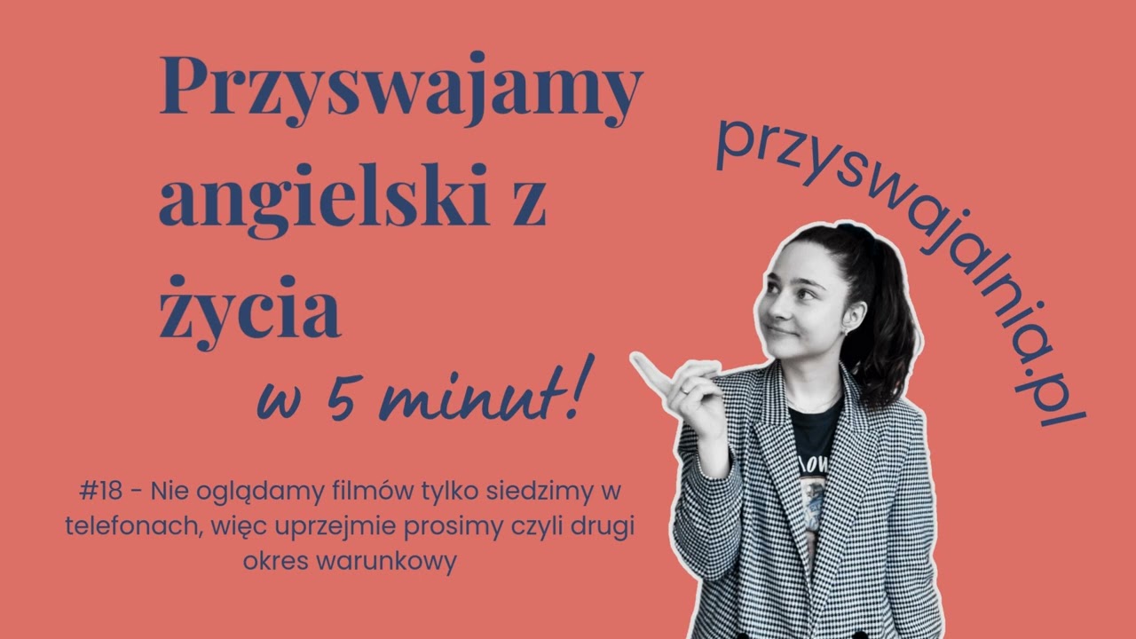 #18 - Siedzimy w telefonach, więc uprzejmie prosimy czyli drugi okres warunkowy