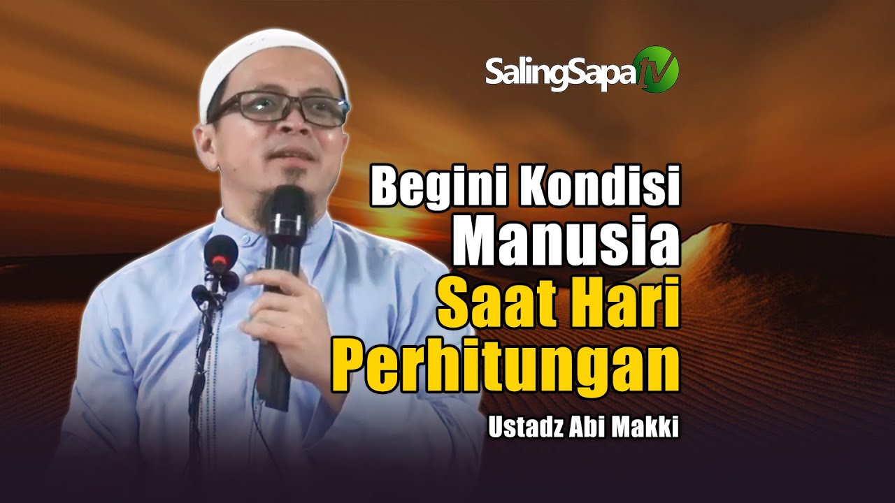 Begini Kondisi Manusia Saat Hari Perhitungan | Ustadz Abi Makki