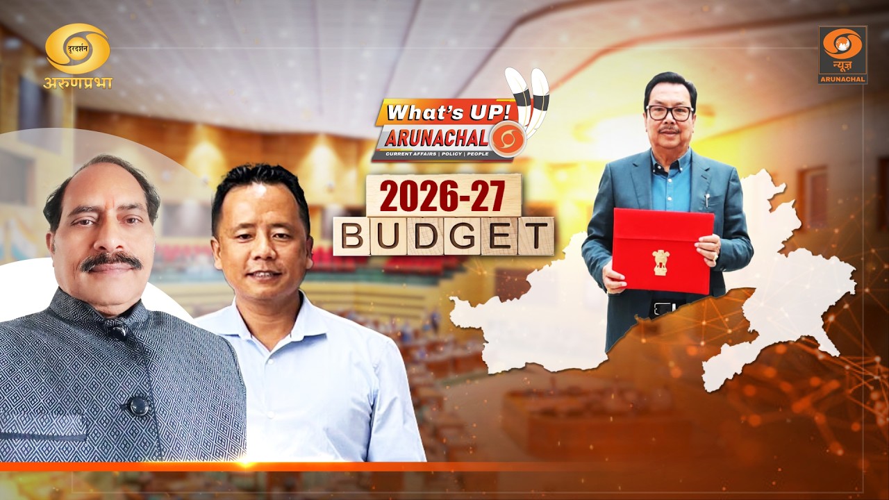 What’s Up! Arunachal | Arunachal Pradesh Budget 2026–27 Discussion with Dr Pandey & Bengia Ajum