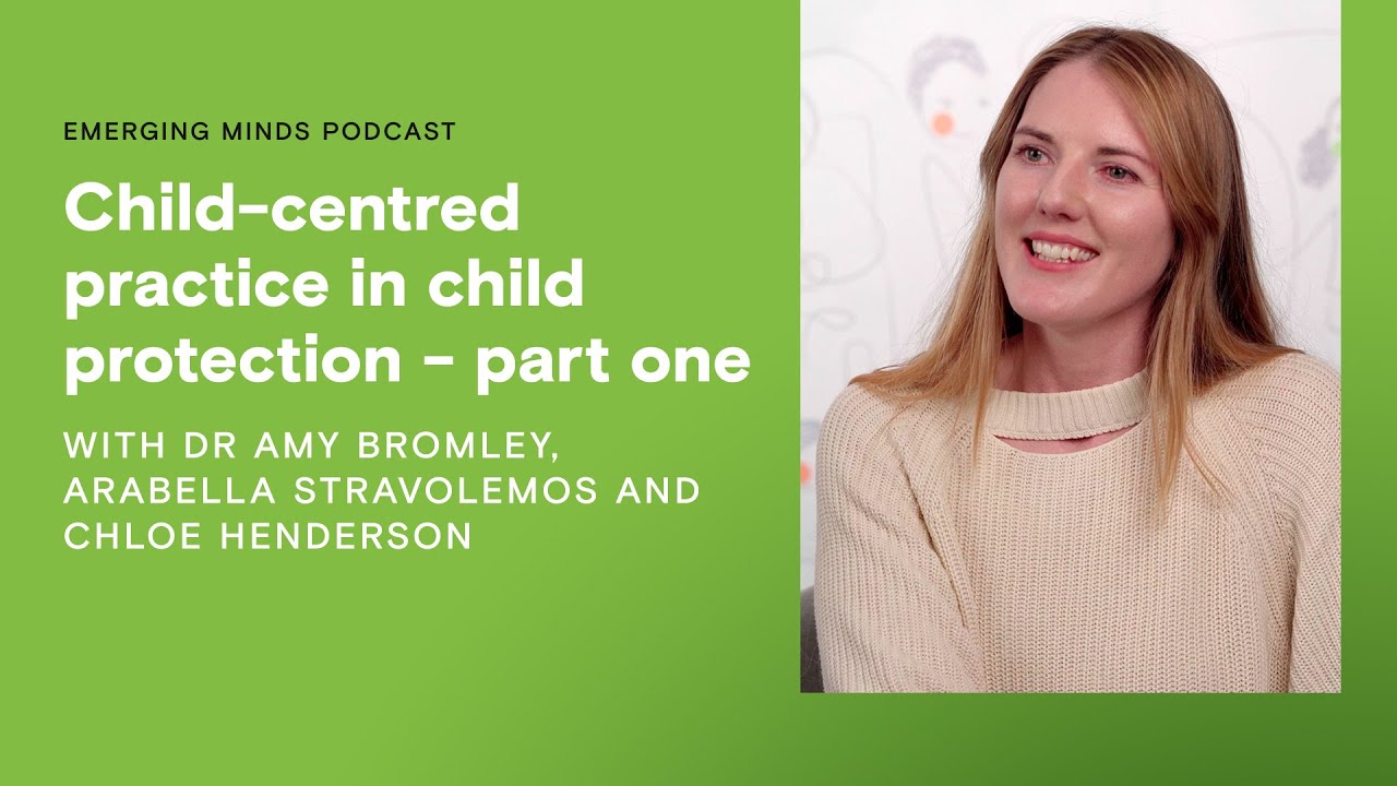 Child-centred practice in child protection – part one | Emerging Minds Podcast