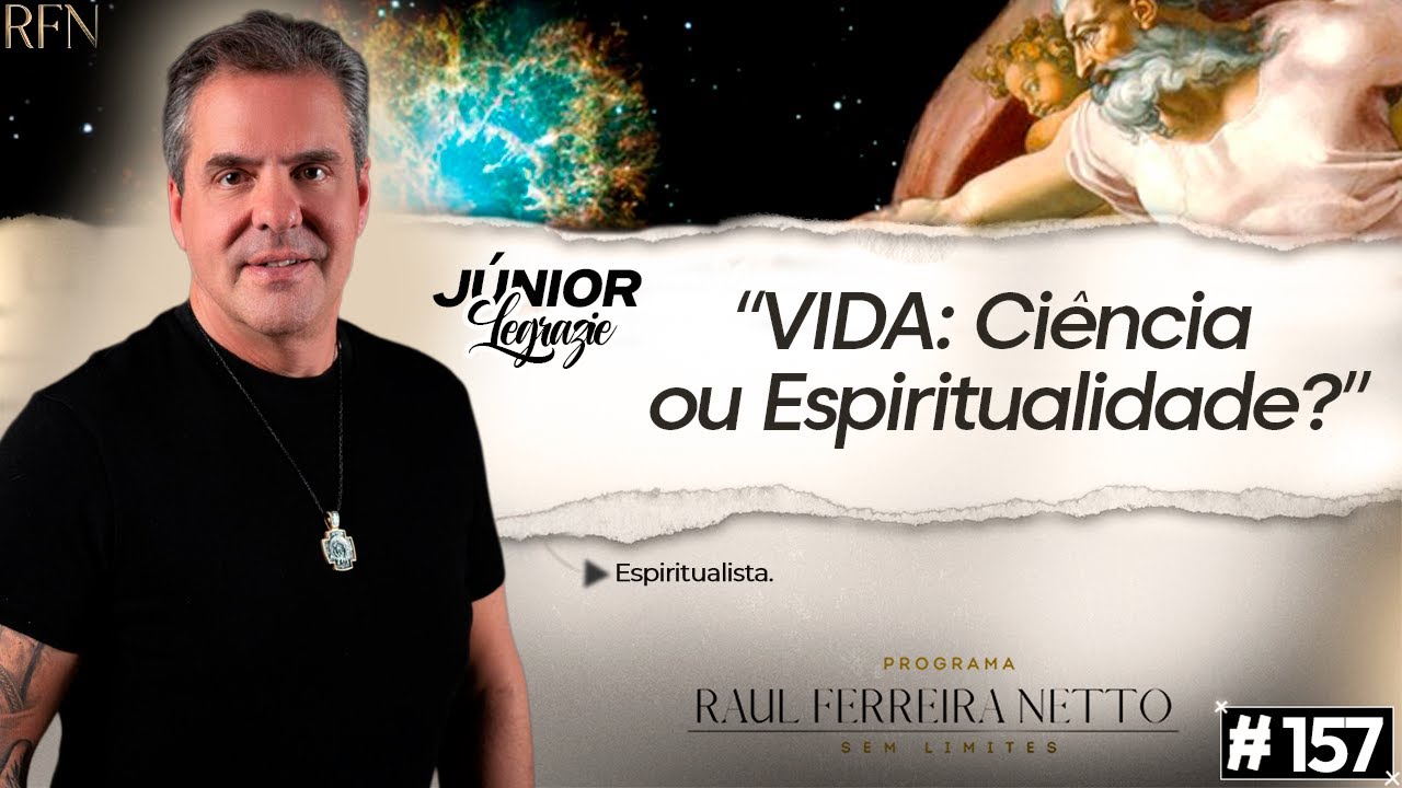 CIÊNCIA ou ESPIRITUALIDADE - JUNIOR LEGRAZIE - SEM LIMITES #157