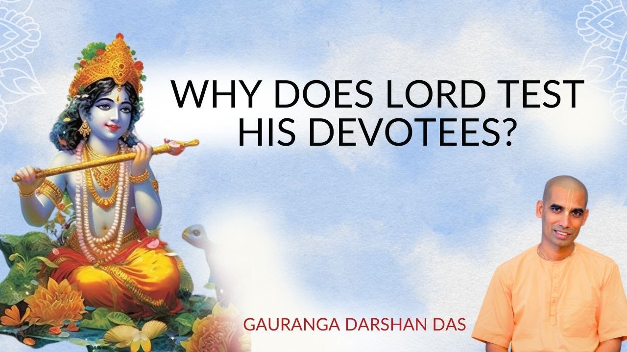 WHY DOES LORD TEST HIS DEVOTEES? | Gauranga Darshan Das