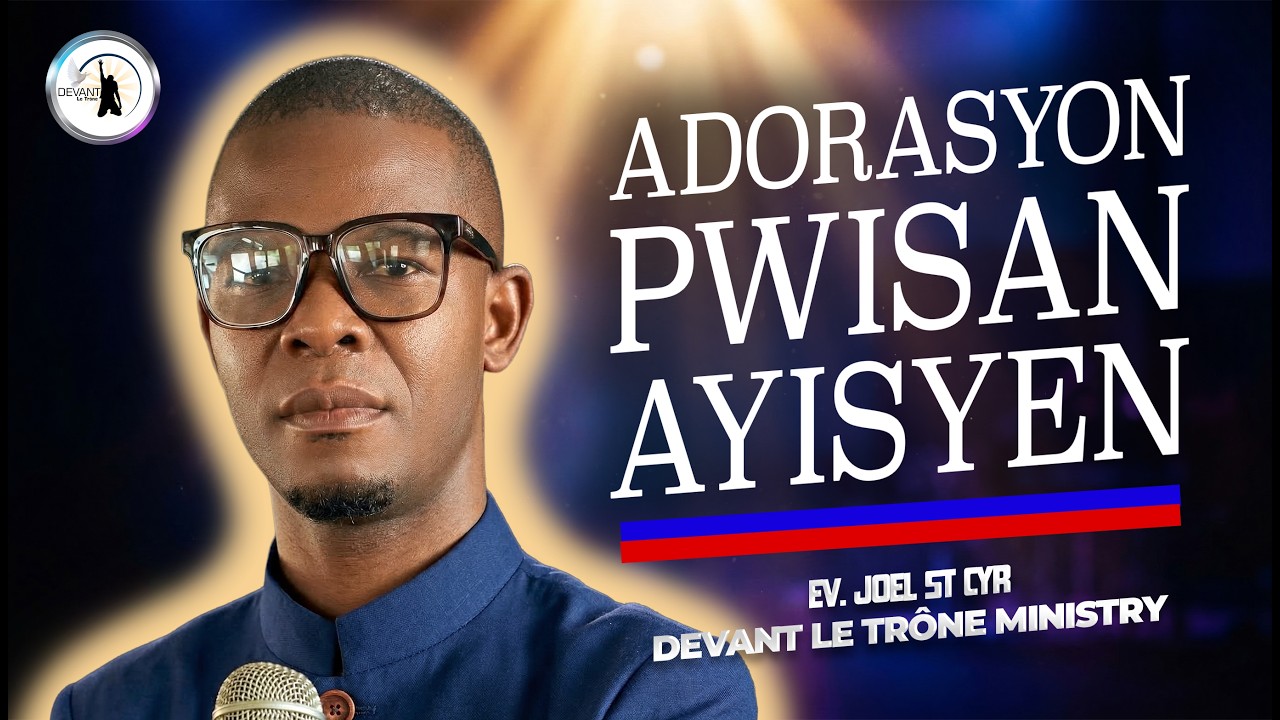 ADORASYON PWISAN AYISYEN | Live avèk Ev. Joel Saint Cyr | Devant Le Trône Ministry