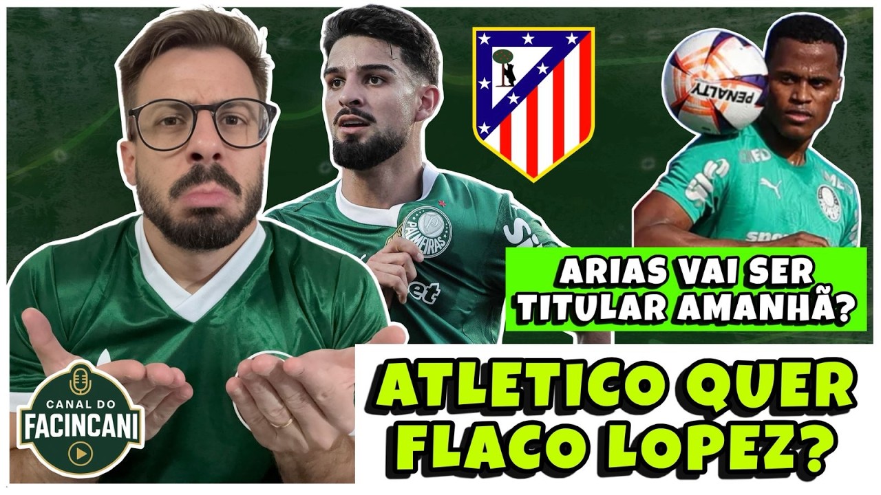 AO VIVO: ARIAS TITULAR CONTRA O CAPIVARIANO? 💚 ATLETICO MADRID QUER FLACO LOPEZ? 🔥