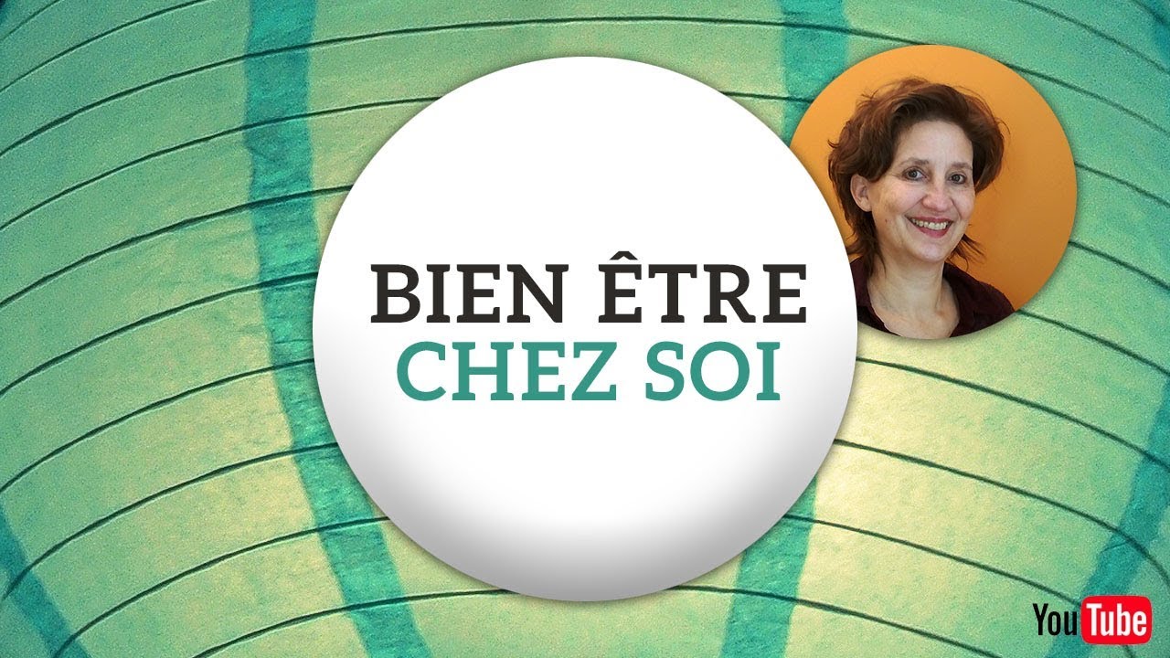 BIEN ETRE CHEZ SOI  ( Nos Conseils faciles de pro )
