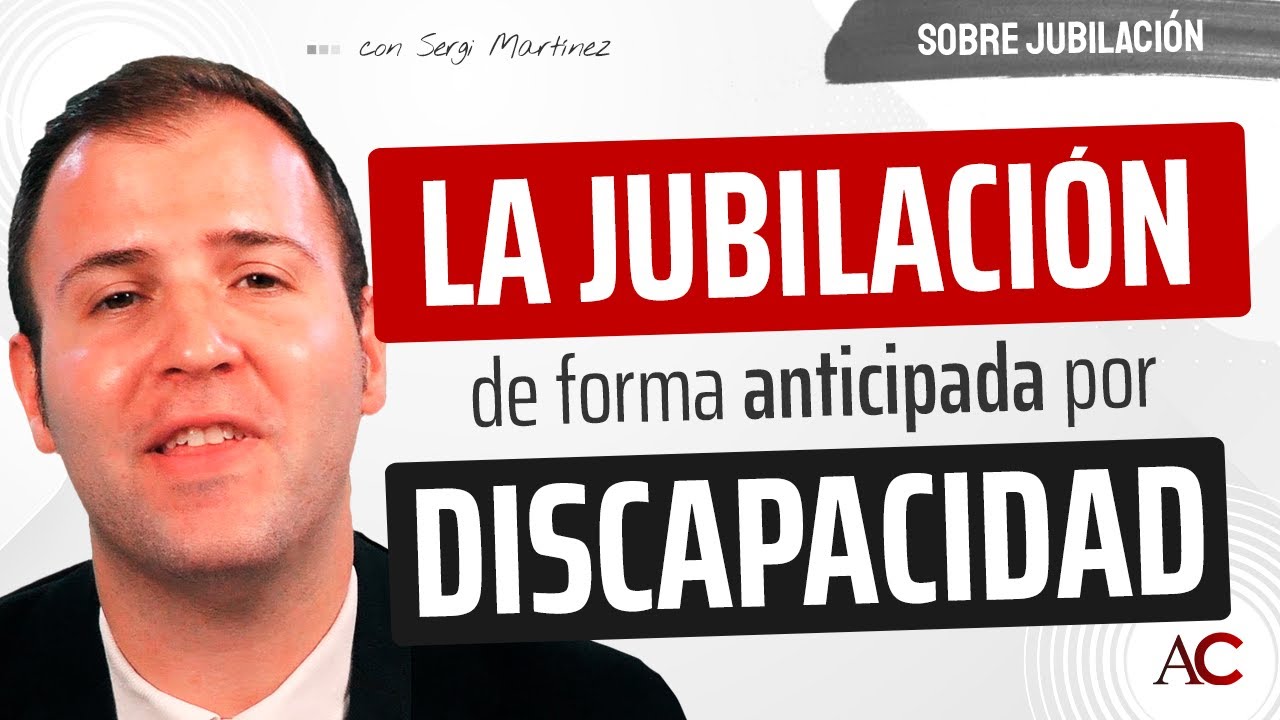 Lo que NO sabes de la Jubilación Anticipada por Discapacidad