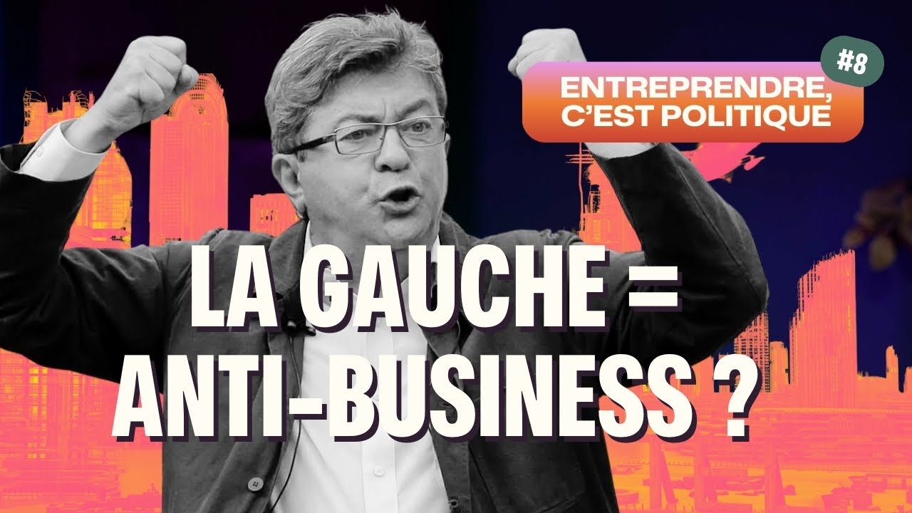 Est-ce que la gauche est anti-business ? - Entreprendre c'est politique n&deg;8