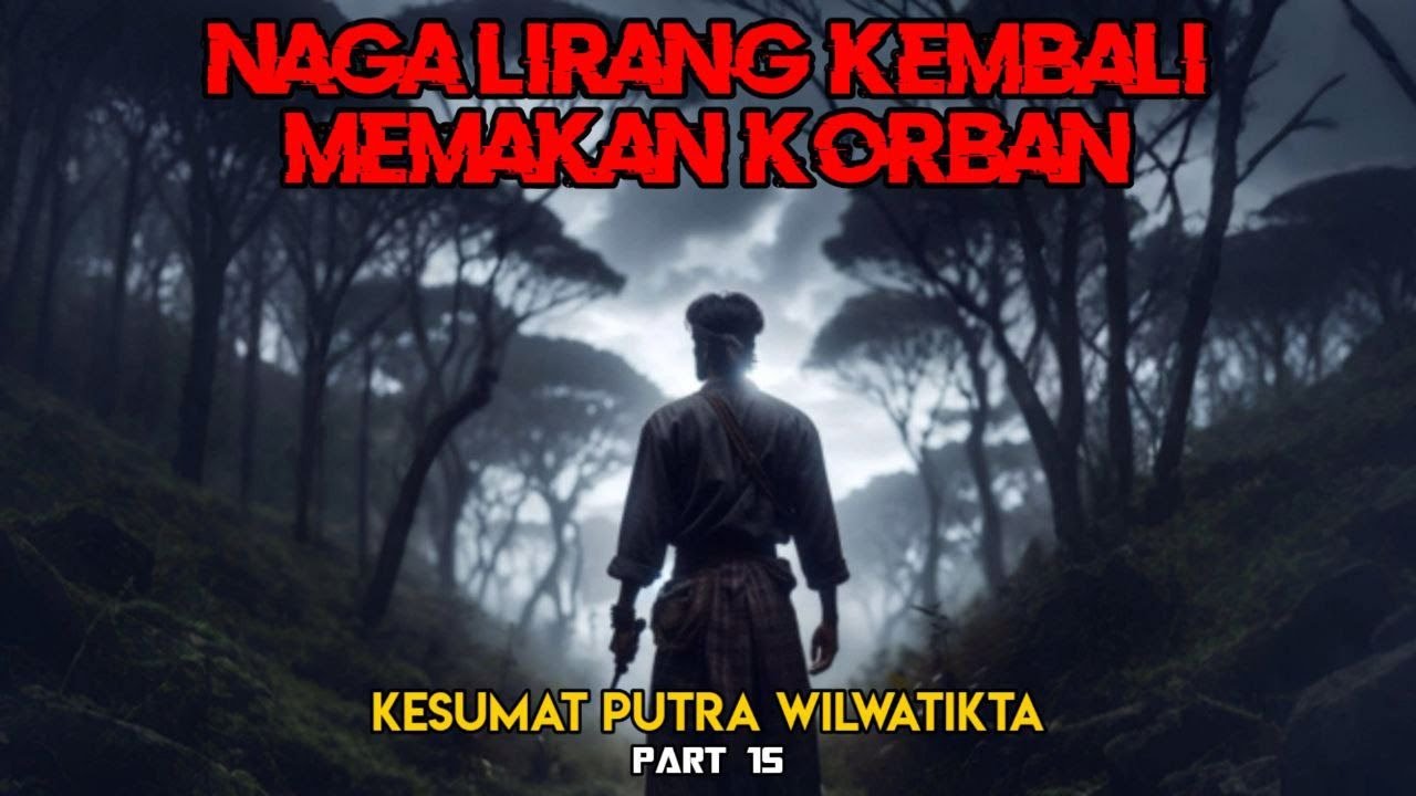 Naga Lirang Kembali Memakan Korban || Kesumat Putra Wilwatikta Part 15