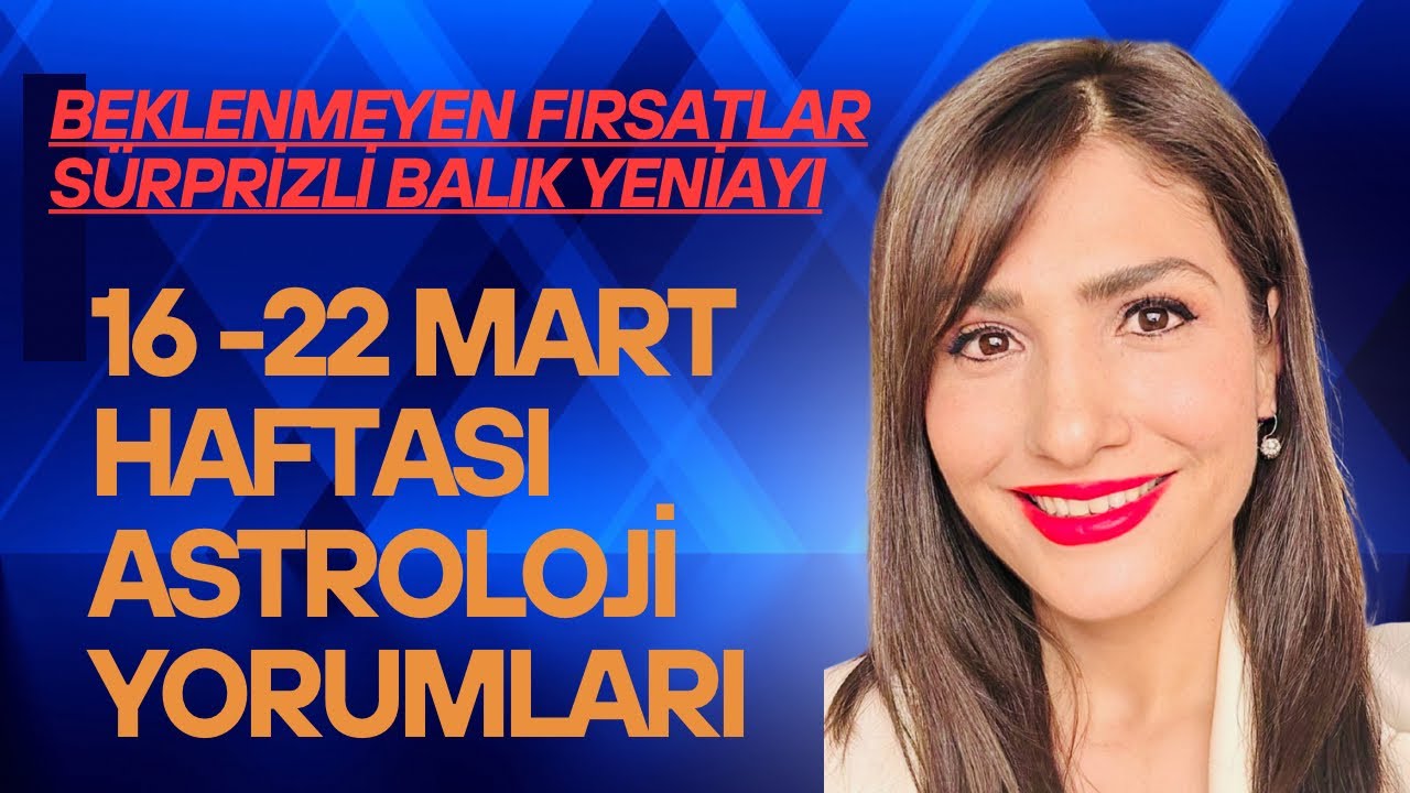 16-22 MART HAFTALIK BURÇ YORUMLARI BALIK YENİ AYI