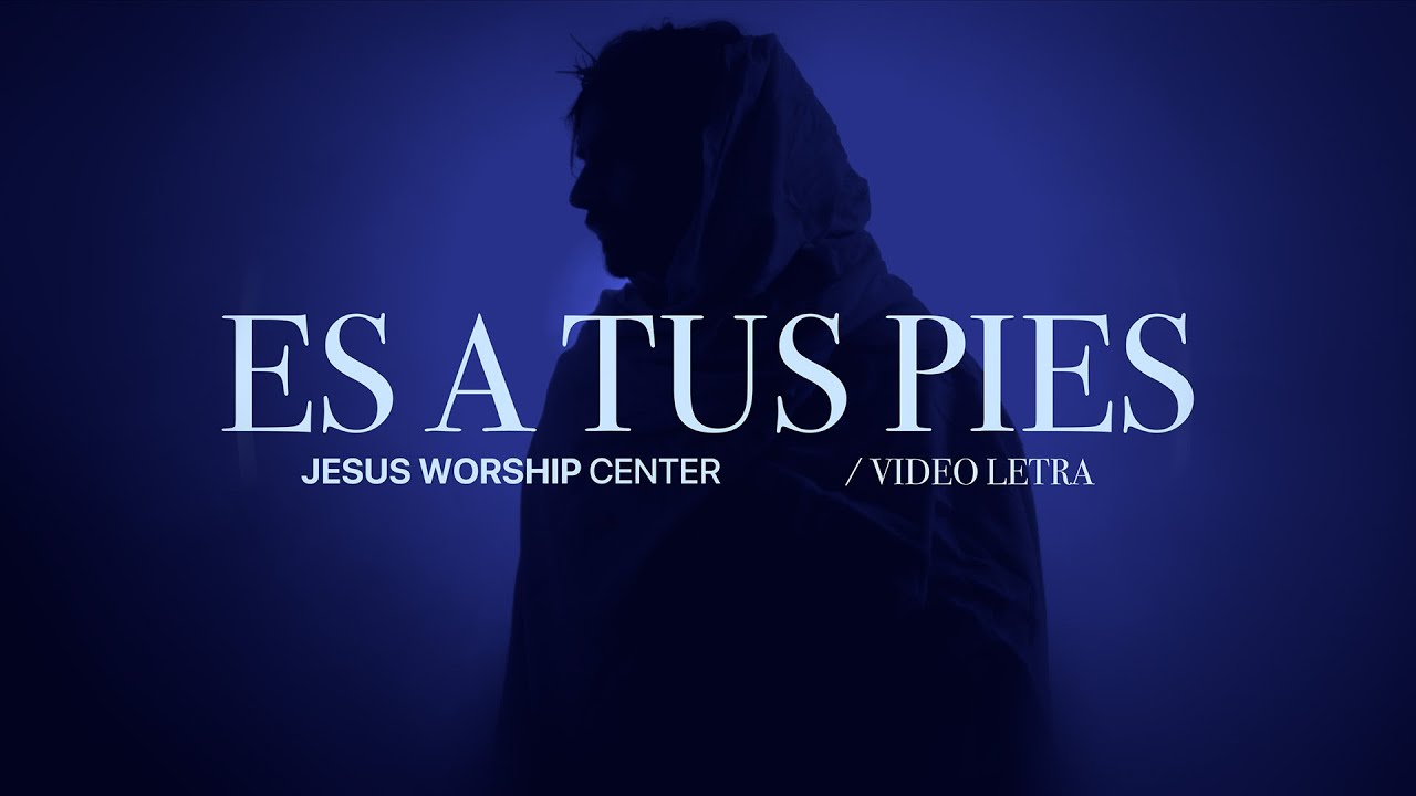 [LETRAS Oficial] Es a Tus Pies | Jesus Worship Center (Live)