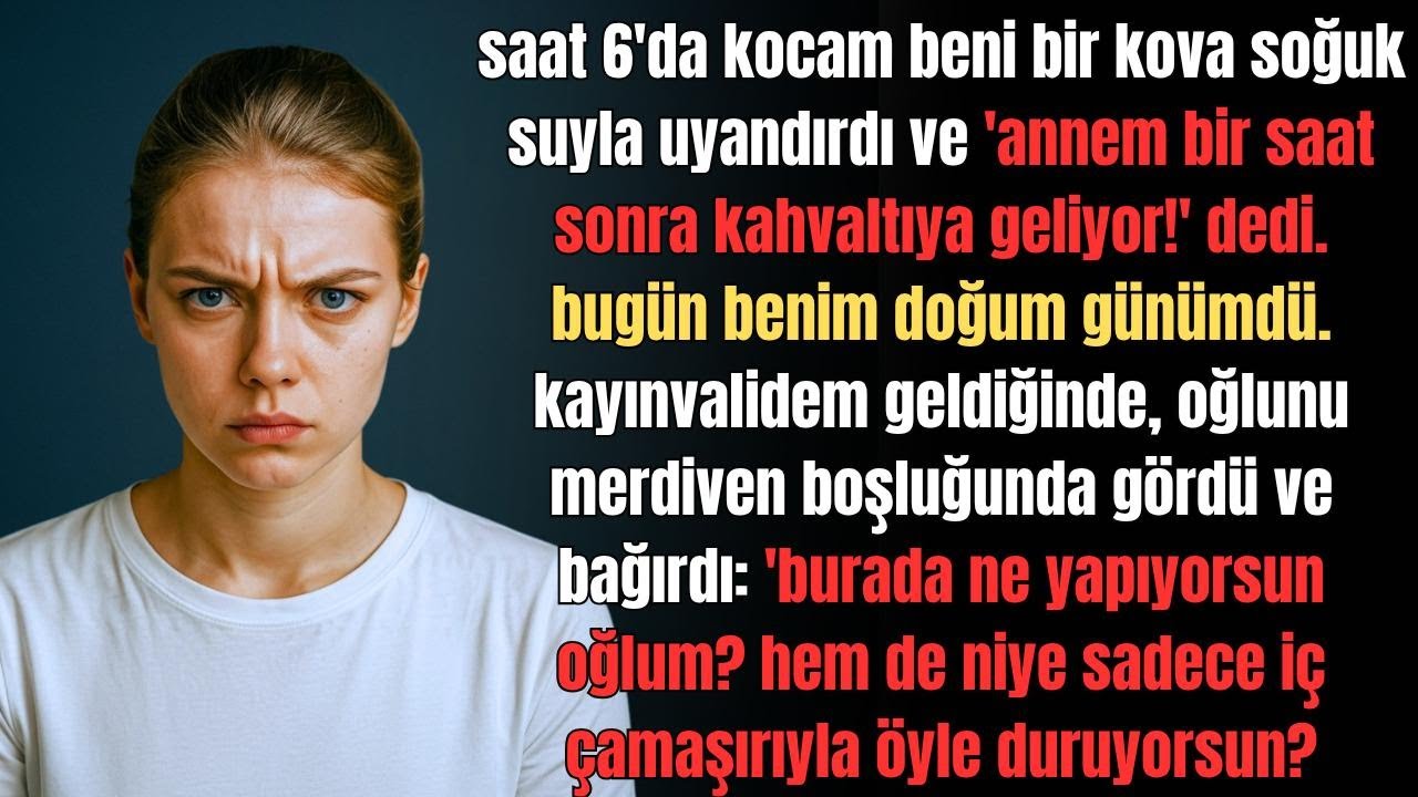 Saat 6'da kocam beni, yüzüme soğuk su dökerek uyandırdı;'Annem geliyor Kalksana! Git kahvaltıyı yap
