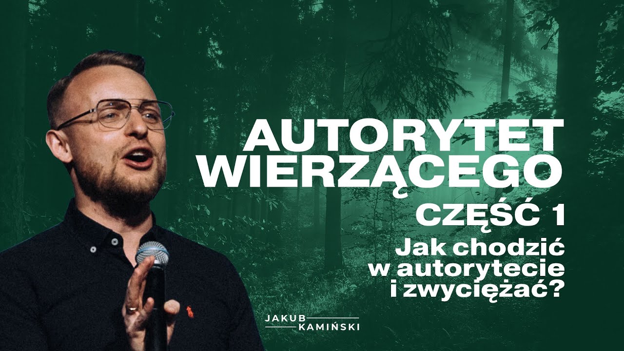 Jakub Kamiński | Autorytet Wierzącego | CZĘŚĆ 1 | Jak chodzić w autorytecie i zwyciężać?