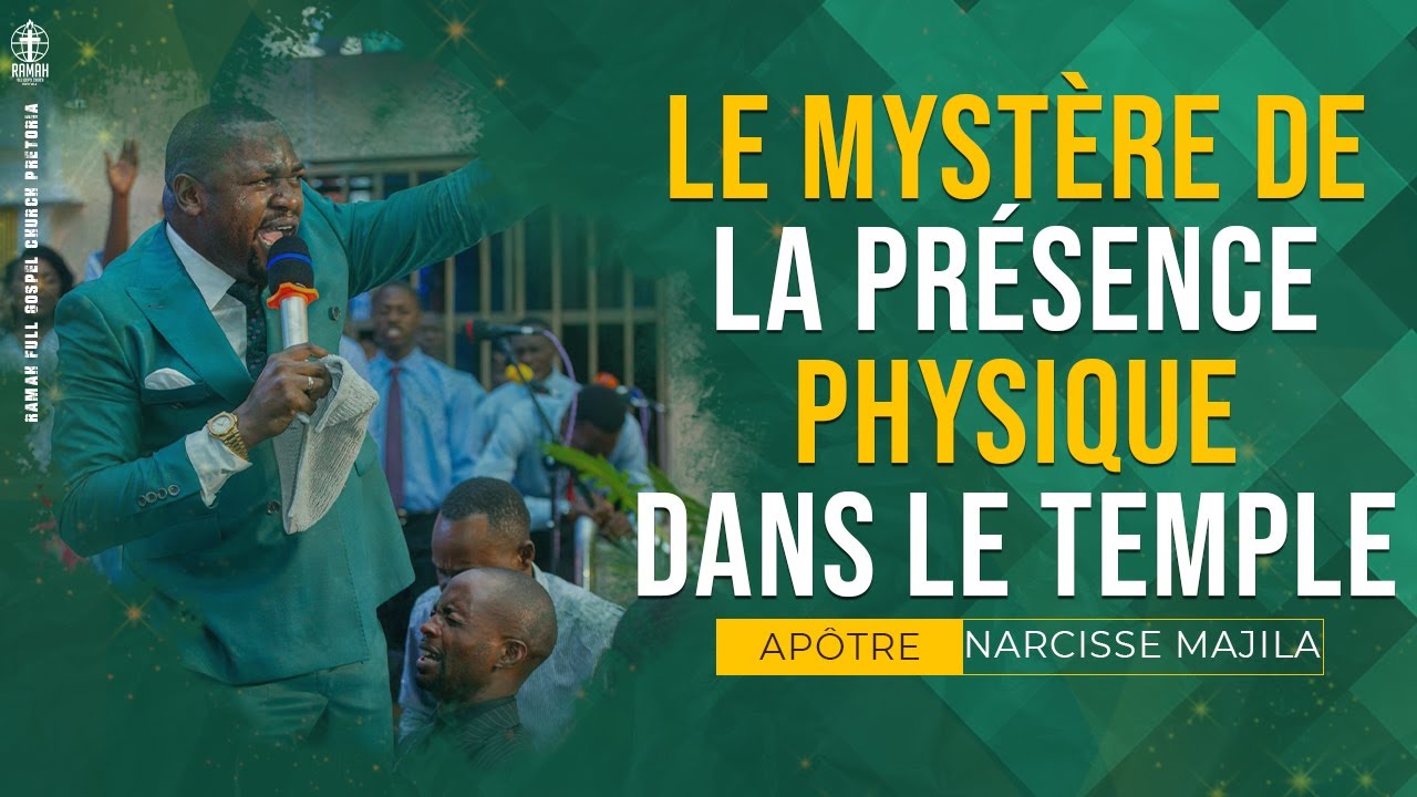 Apôtre Narcisse Majila | Le Mystère De La Présence Physique Dans Le Temple