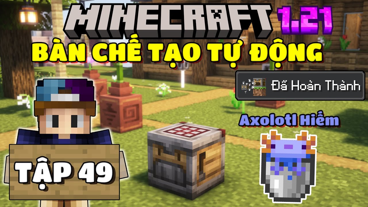THỬ THÁCH SINH TỒN MINECRAFT 1.21 | TẬP 49 | MÌNH ĐÃ CÓ AXOLOTL SIÊU HIẾM VÀ BÀN CHẾ TẠO TỰ ĐỘNG...😮
